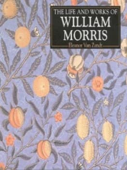 Image of The Life and Works of William Morris by Eleanor Van Zandt Hardback