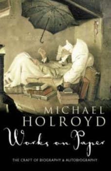 Image of Works on Paper by Michael Holroyd Hardback