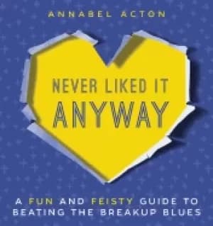 Image of never liked it anyway a fun and feisty guide to beating the breakup blues