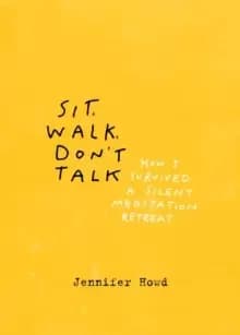Image of Sit, Walk, Don't Talk : How I Survived a Silent Meditation Retreat