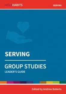 Image of Holy Habits Group Studies: Serving : Leader's Guide