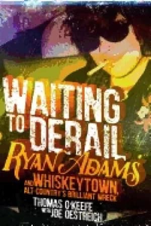 Image of waiting to derail ryan adams and whiskeytown alt countrys brilliant wreck