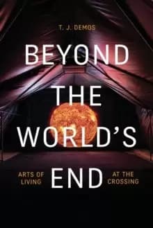Image of Beyond the World's End : Arts of Living at the Crossing