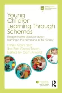 Image of Young Children Learning Through Schemas : Deepening the dialogue about learning in the home and in the nursery