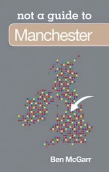 Image of Not a Guide to Manchester by Ben Mcgarr Book