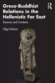 Image of Greco-Buddhist Relations in the Hellenistic Far East Sources and Contexts