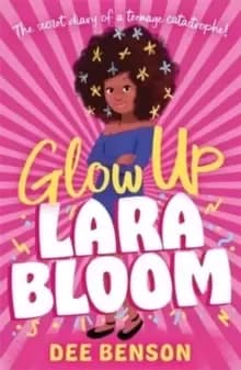 Image of Glow Up, Lara Bloom : the secret diary of a teenage catastrophe!