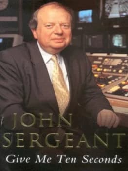 Image of Give Me Ten Seconds by John Sergeant Hardback