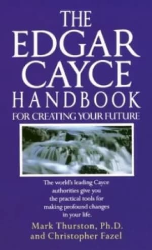 Image of The Edgar Cayce handbook for creating your future by Mark A. Thurston