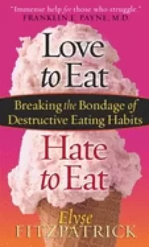 Image of love to eat hate to eat breaking the bondage of destructive eating habits