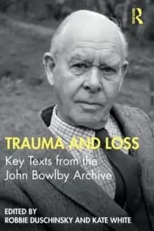Image of Trauma and Loss : Key Texts from the John Bowlby Archive