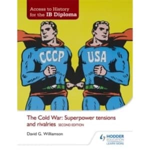 Image of Access to History for the IB Diploma: The Cold War: Superpower tensions and rivalries Second Edition