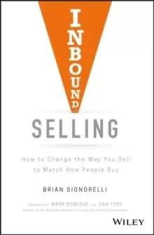 Image of Inbound Selling : How to Change the Way You Sell to Match How People Buy