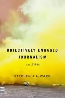 Image of Objectively Engaged Journalism : An Ethic