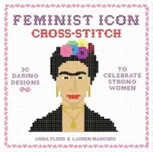 Image of feminist icon cross stitch 30 daring designs to celebrate strong women