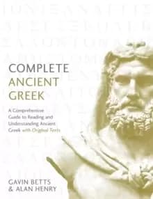 Image of Complete Ancient Greek : A Comprehensive Guide to Reading and Understanding Ancient Greek, with Original Texts