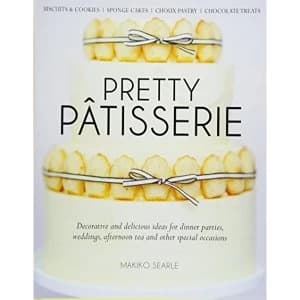 Image of Pretty Patisserie: Decorative and Delicious Ideas for Dinner Parties, Weddings, Afternoon Tea and Other Special Occasions by...