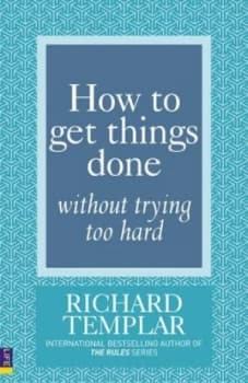 Image of How to Get Things Done Without Trying Too Hard by Richard Templar Book