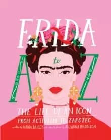Image of Frida A to Z : The life of an icon from Activism to Zapotec