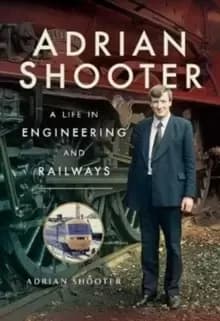 Image of Adrian Shooter : A Life in Engineering and Railways