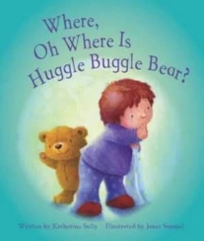 Image of Where Oh Where Is Huggle Buggle Bear by Katherine Sully Paperback