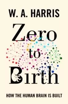 Image of Zero to Birth : How the Human Brain Is Built