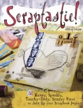 Image of Scraptastic by Ashley Calder