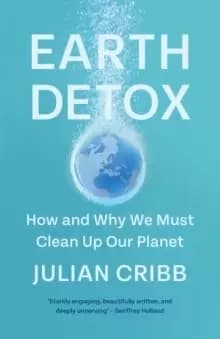 Image of Earth Detox : How and Why we Must Clean Up Our Planet