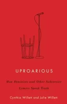 Image of Uproarious : How Feminists and Other Subversive Comics Speak Truth