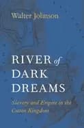 Image of river of dark dreams slavery and empire in the cotton kingdom