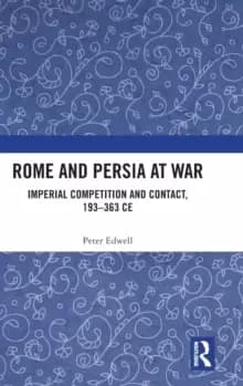 Image of Rome and Persia at War : Imperial Competition and Contact, 193-363 CE