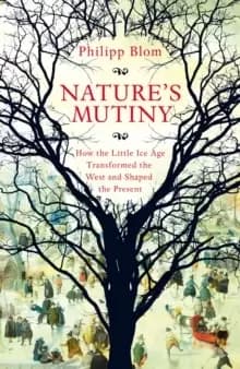 Image of Nature's Mutiny : How the Little Ice Age Transformed the West and Shaped the Present