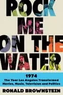 Image of rock me on the water 1974 the year los angeles transformed movies music t
