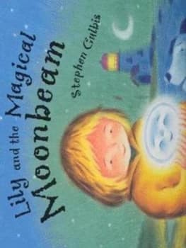 Image of Lily and the Magical Moonbeam by Stephen Gulbis Hardback