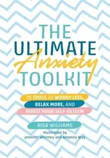 Image of The Ultimate Anxiety Toolkit : 25 Tools to Worry Less, Relax More, and Boost Your Self-Esteem