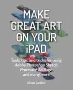 Image of make great art on your ipad tools tips and tricks for using adobe photoshop