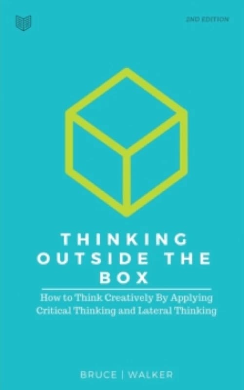 Image of Thinking Outside The Box : How to Think Creatively By Applying Critical Thinking and Lateral Thinking Paperback / softback