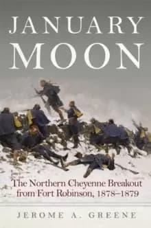 Image of January Moon : The Northern Cheyenne Breakout from Fort Robinson, 1878-1879