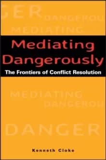 Image of Mediating Dangerously : The Frontiers of Conflict Resolution