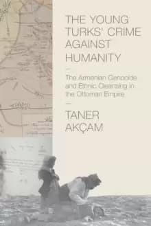 Image of The Young Turks' Crime against Humanity : The Armenian Genocide and Ethnic Cleansing in the Ottoman Empire