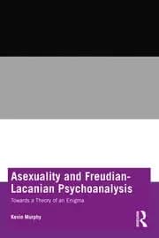 Image of Asexuality and Freudian-Lacanian Psychoanalysis Towards a Theory of an Enigma
