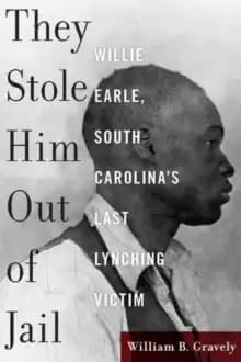 Image of They Stole Him Out of Jail : Willie Earle, South Carolina's Last Lynching Victim