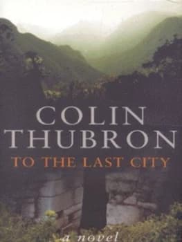 Image of To the Last City by Colin Thubron Hardback