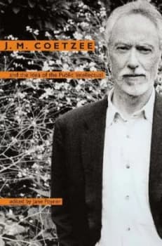 Image of J.M. Coetzee and the Idea of the Public Intellectual by Jane Poyner Book