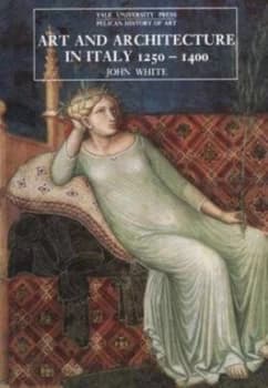 Image of Art and Architecture in Italy 1250-1400 by John White Paperback