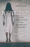 Image of poltergeist a new investigation into destructive haunting including the cag