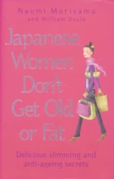Image of Japanese Women Dont Get Old or Fat by Naomi Moriyama and William Doyle Hardback