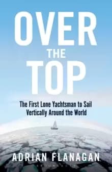 Image of Over the Top : The First Lone Yachtsman to Sail Vertically Around the World