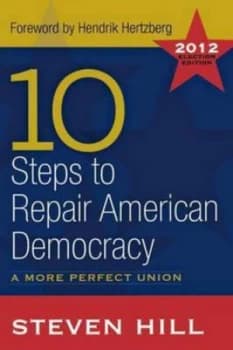 Image of 10 Steps to Repair American Democracy by Steven Hill Paperback