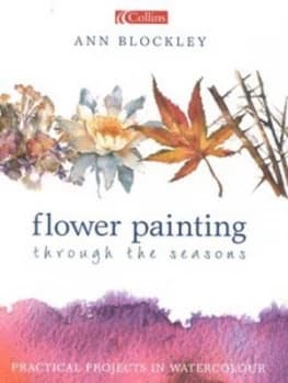 Image of Flower Painting through the Seasons by Ann Blockley Hardback